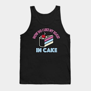 How do i like my eggs in cake funny Tank Top